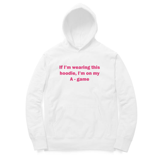 If I'm wearing this hoodie, I'm on my A game Hoodie-White-Snapper Choice