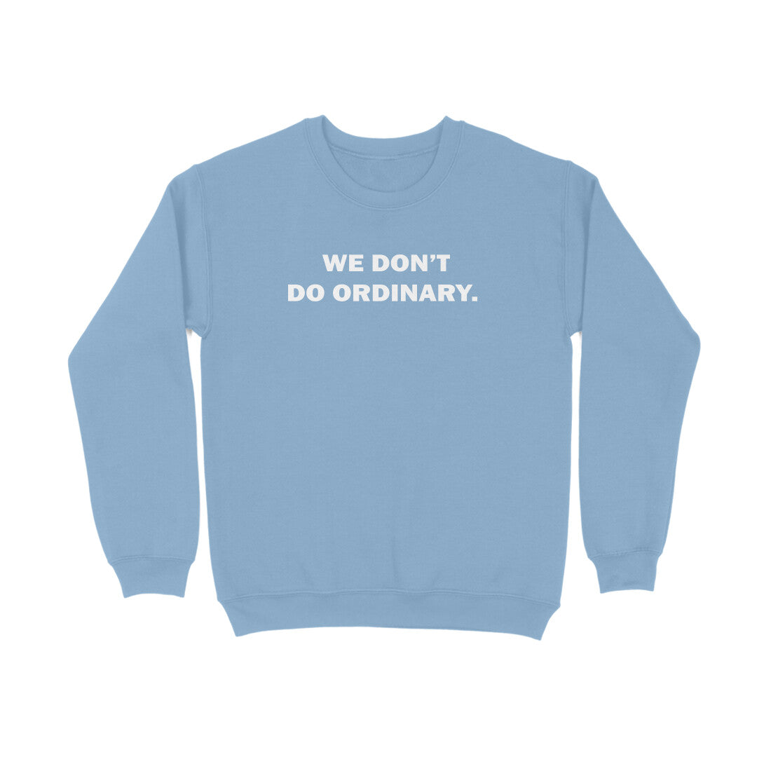 We Don't Do Ordinary Sweatshirt-Baby Blue-Snapper Choice