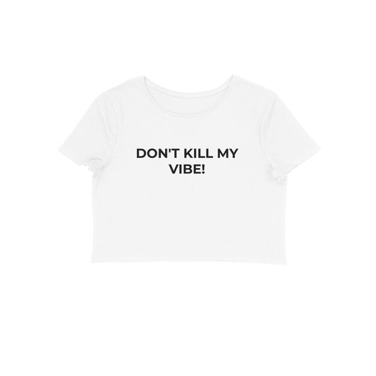 Dont Kill my vibe crop top-White-Snapper Choice