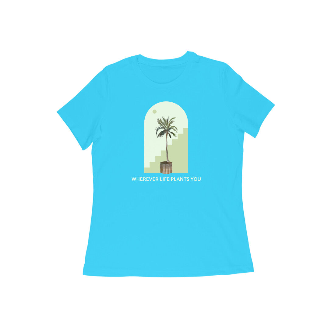 WHEREVER LIFE PLANTS YOU Women's tshirt-Sky Blue-Snapper Choice