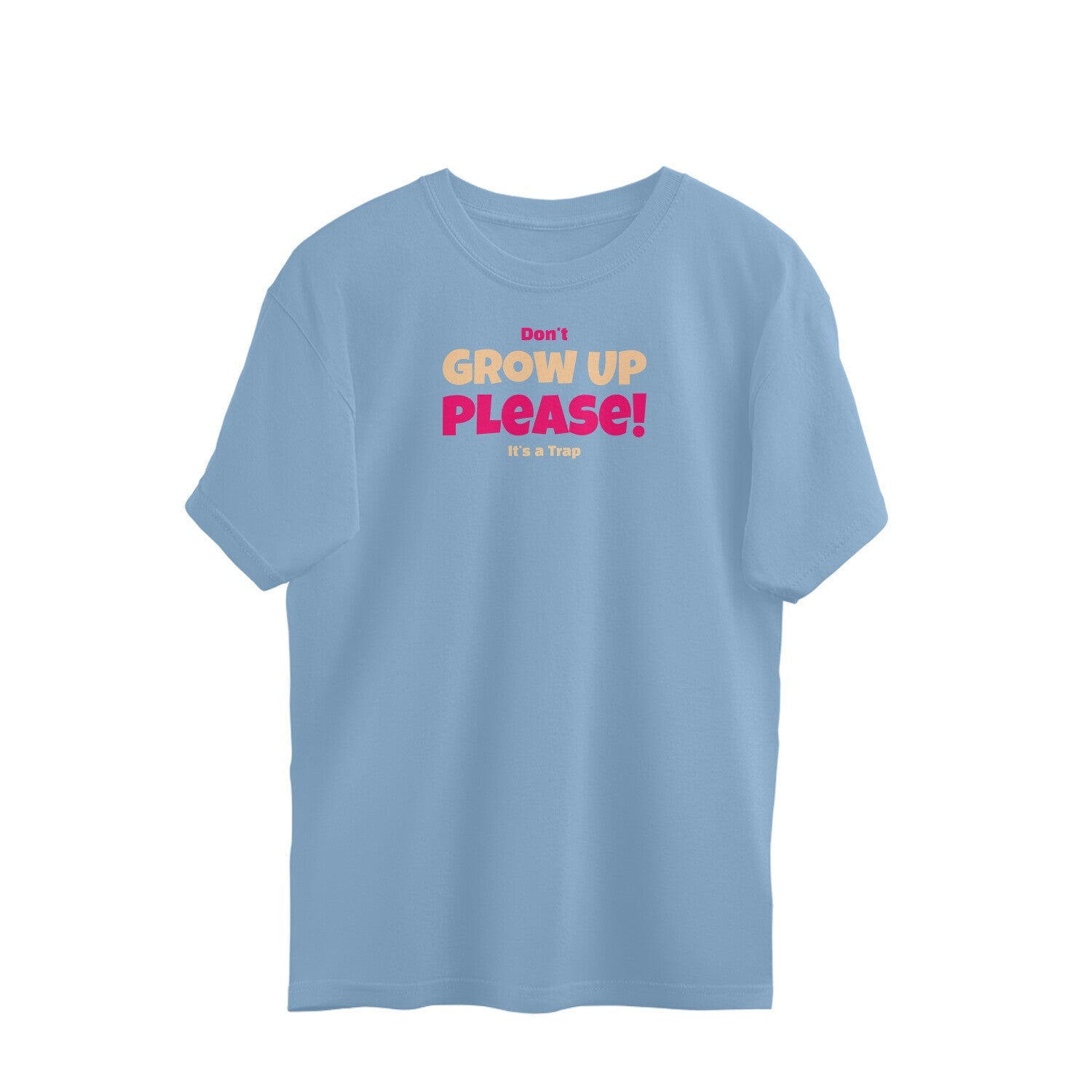 Don't Grow up Oversized t-shirt-Baby Blue-Snapper Choice