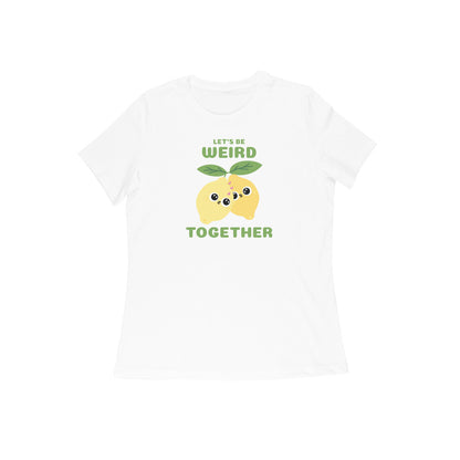 Lets Be Weird Women's tshirt White - Snapper Choice