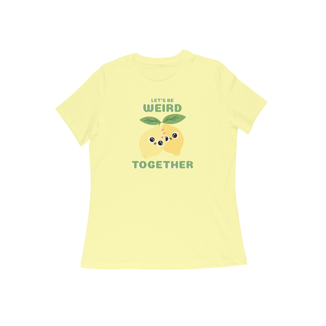 Lets Be Weird Women's tshirt Butter Yellow - Snapper Choice