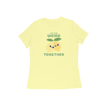 Lets Be Weird Women's tshirt Butter Yellow - Snapper Choice