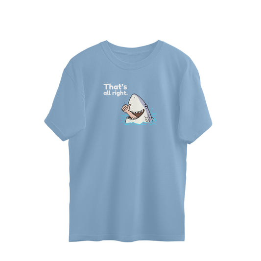 Thats all right oversized tshirt - Baby blue- Snapper choice