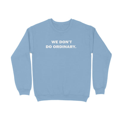 We Don't Do Ordinary Sweatshirt-Baby Blue-Snapper Choice