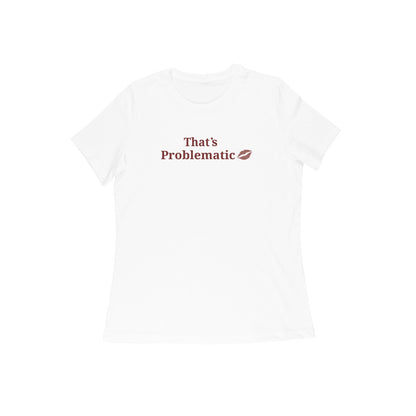 That's Problematic Women's tshirt-White-Snapper Choice