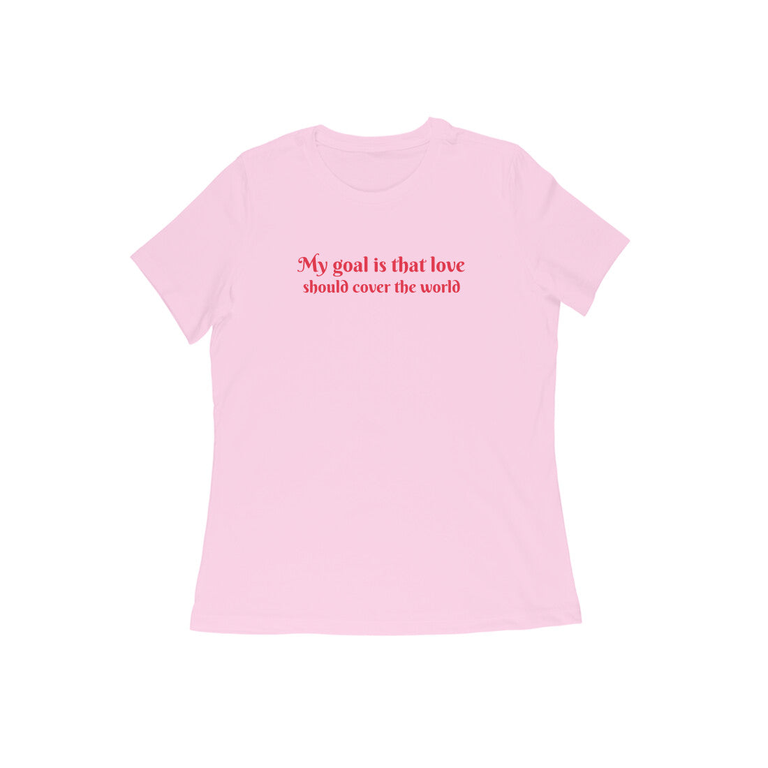 my goal is that love should cover the world women tshirt-Light Pink-Snapper Choice