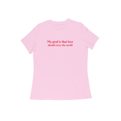 my goal is that love should cover the world women tshirt-Light Pink-Snapper Choice