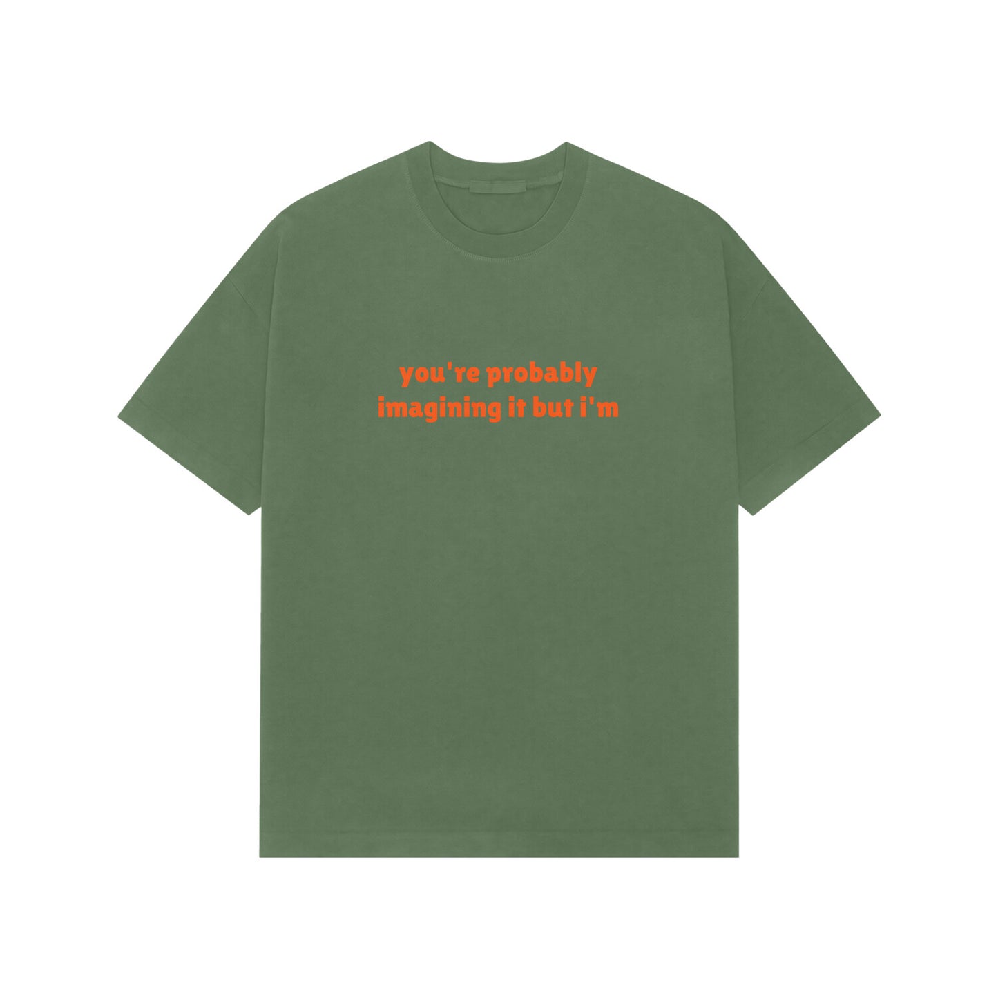 you're probably imagining it but i'm premium oversized tshirt-Forest Green-Snapper Choice