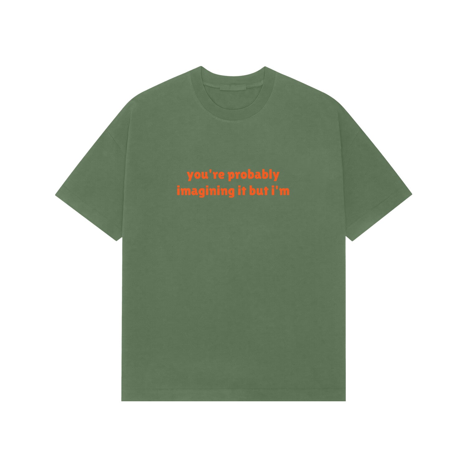 you're probably imagining it but i'm premium oversized tshirt-Forest Green-Snapper Choice